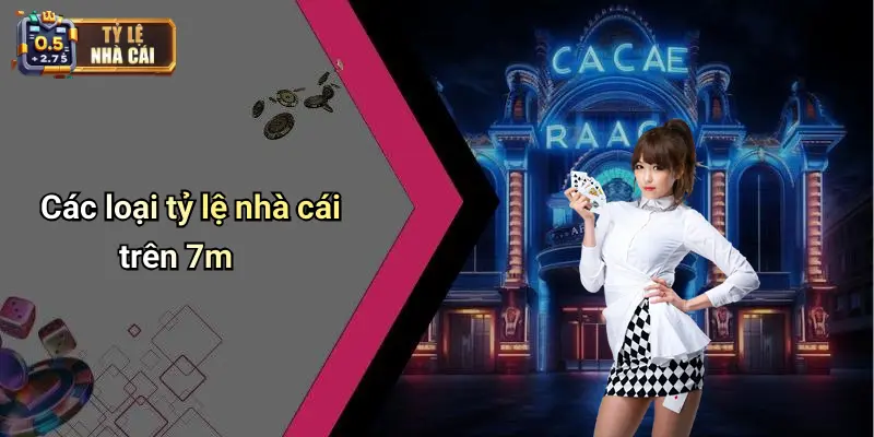 Các loại tỷ lệ nhà cái trên 7m