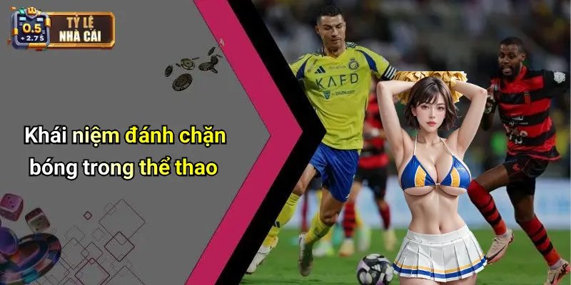 Khái niệm đánh chặn bóng trong thể thao