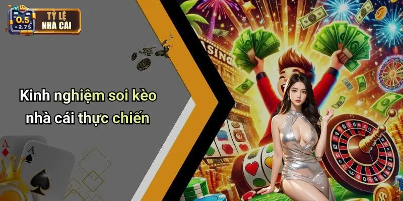 Kinh nghiệm soi kèo nhà cái thực chiến