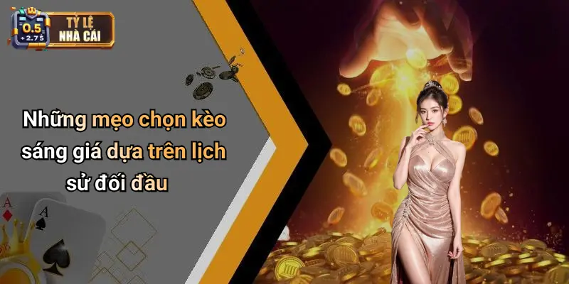 Những mẹo chọn kèo sáng giá dựa trên lịch sử đối đầu