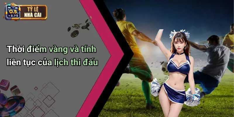 Thời điểm vàng và tính liên tục của lịch thi đấu