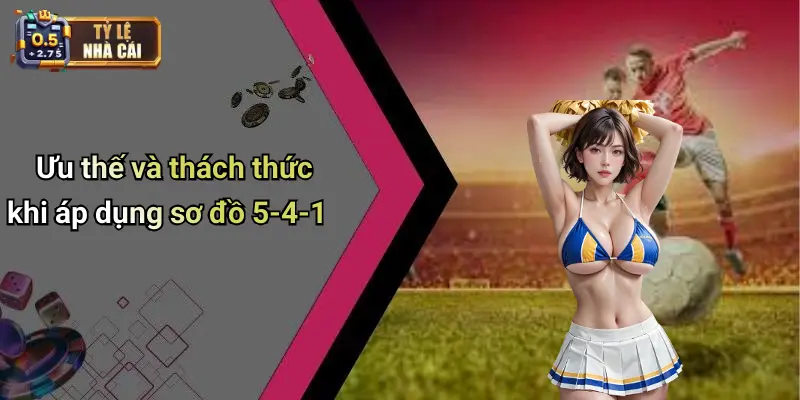 Ưu thế và thách thức khi áp dụng sơ đồ 5-4-1