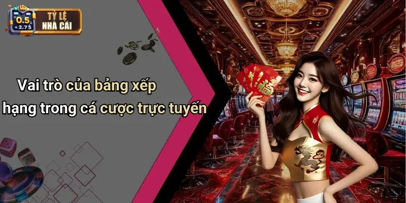 Vai trò của bảng xếp hạng trong cá cược trực tuyến