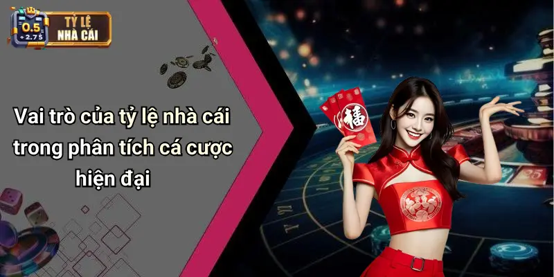 Vai trò của tỷ lệ nhà cái trong phân tích cá cược hiện đại