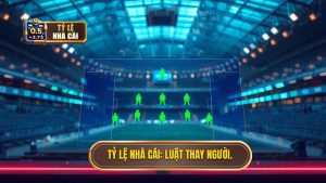 Tỷ Lệ Nhà Cái_ Luật thay người.