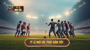 Tỷ lệ nhà cái_ Phạt gián tiếp.