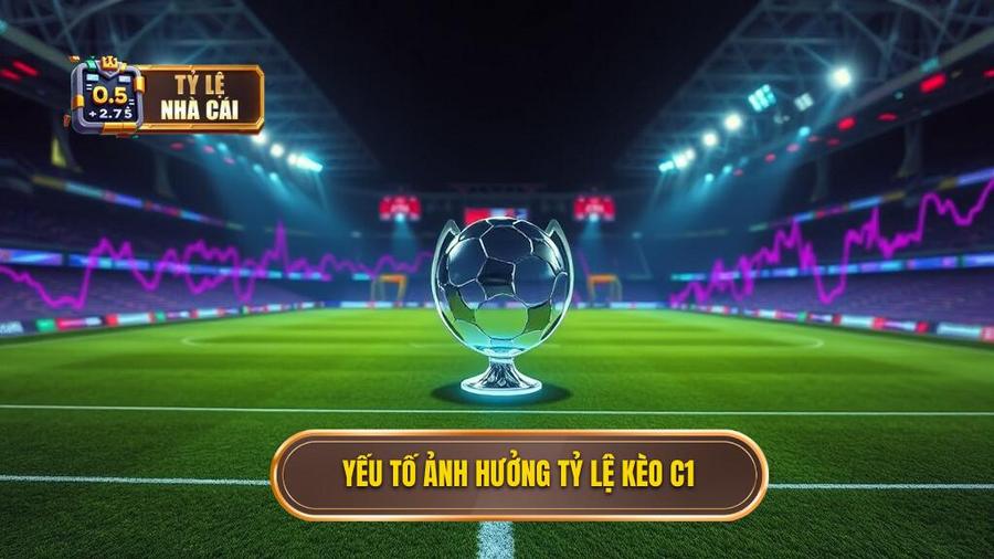 Yếu Tố Ảnh Hưởng Đến Sự Biến Động Của Tỷ Lệ Kèo Champions League