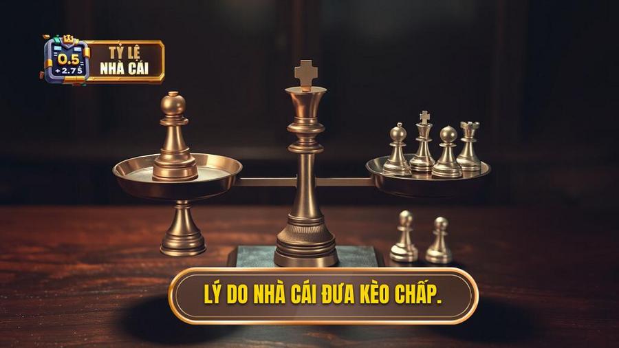 Tại sao nhà cái lại đưa ra kèo chấp?