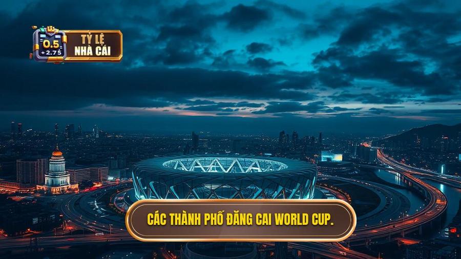 Các thành phố đăng cai - Sân khấu của những giấc mơ